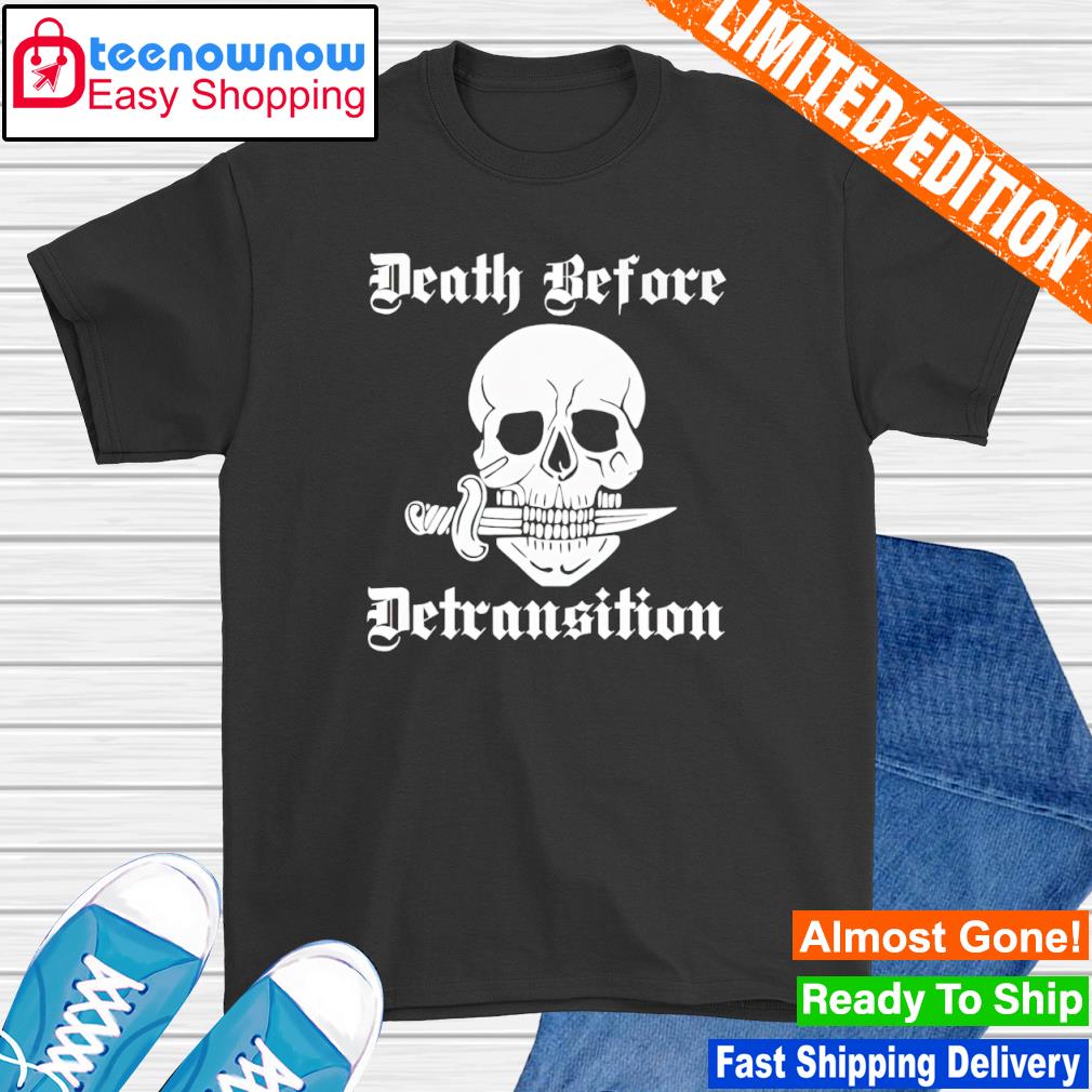 Death before detransition shirt