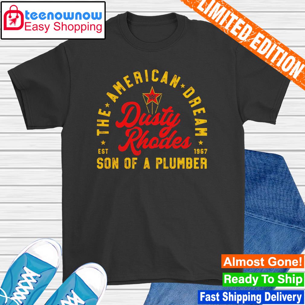 Dusty Rhodes The American Dream Son of a Plumber Est 1967 shirt