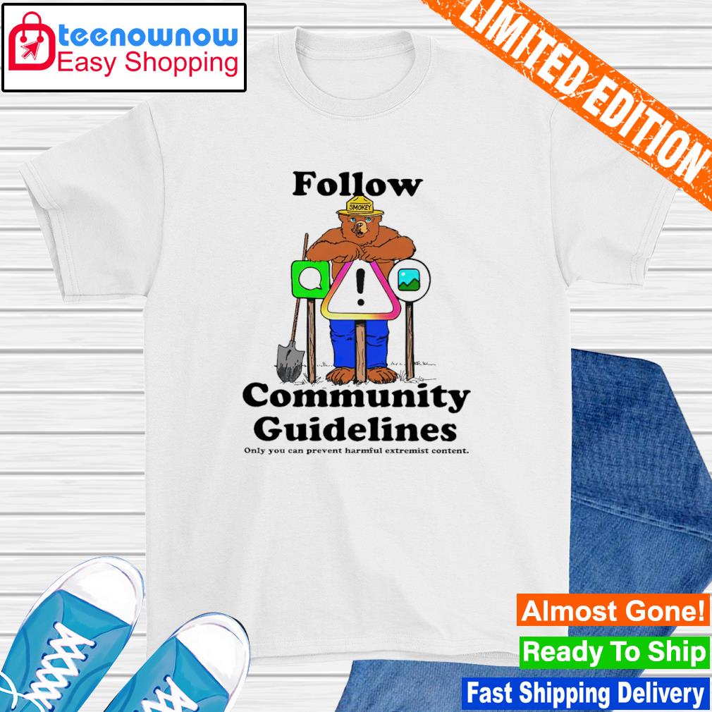 Follow community guidelines only you can prevent shirt