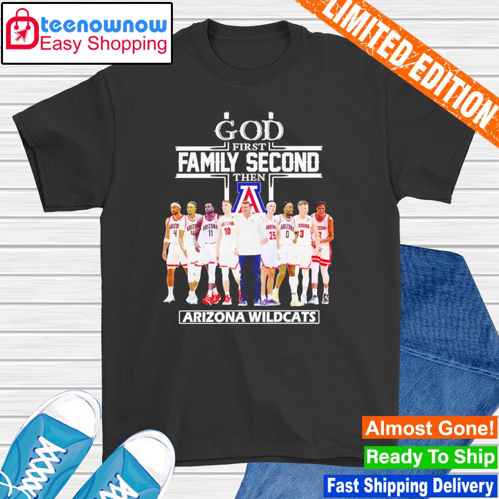 God first family second then Arizona Wildcats shirt