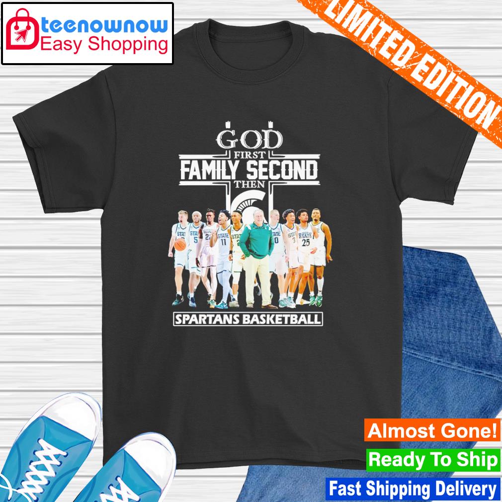 God first family second then Spartans Basketball shirt