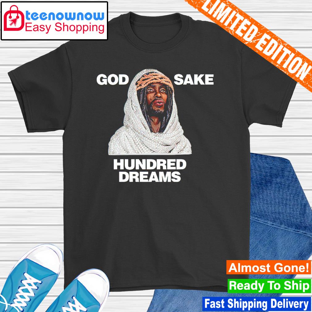 God Sake Hundred Dreams shirt