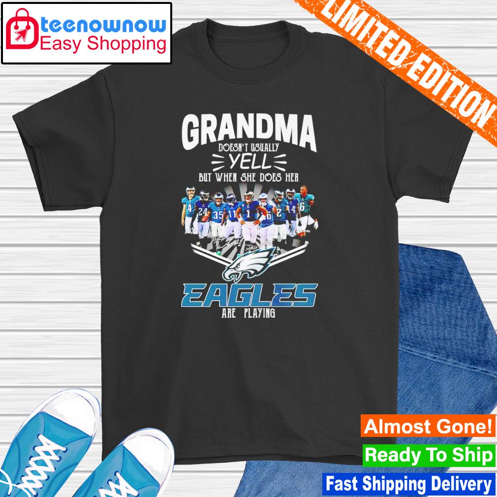 Grandma doesn't usually yell but when she does her Philadelphia Eagles are playing signatures shirt
