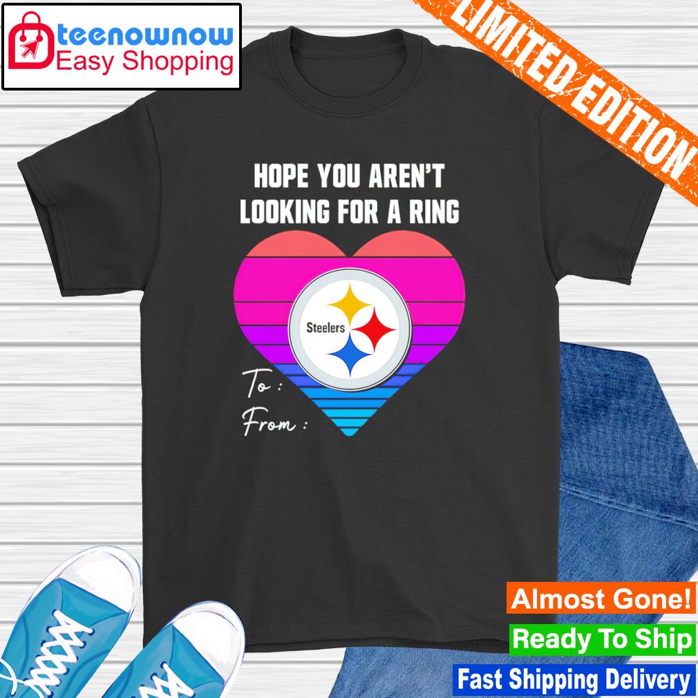 Hope you aren't looking for a ring Pittsburgh Steelers shirt