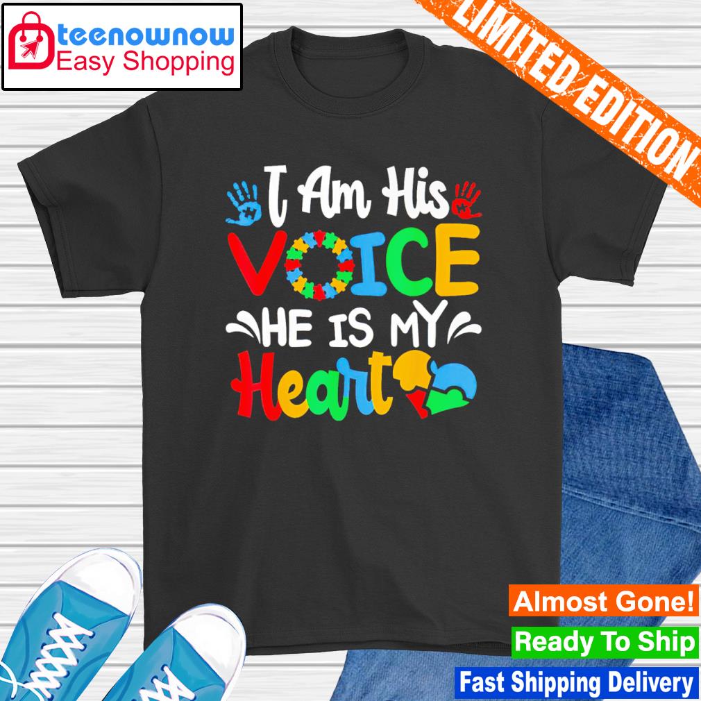 I am his voice he is my heart Autism Awareness shirt
