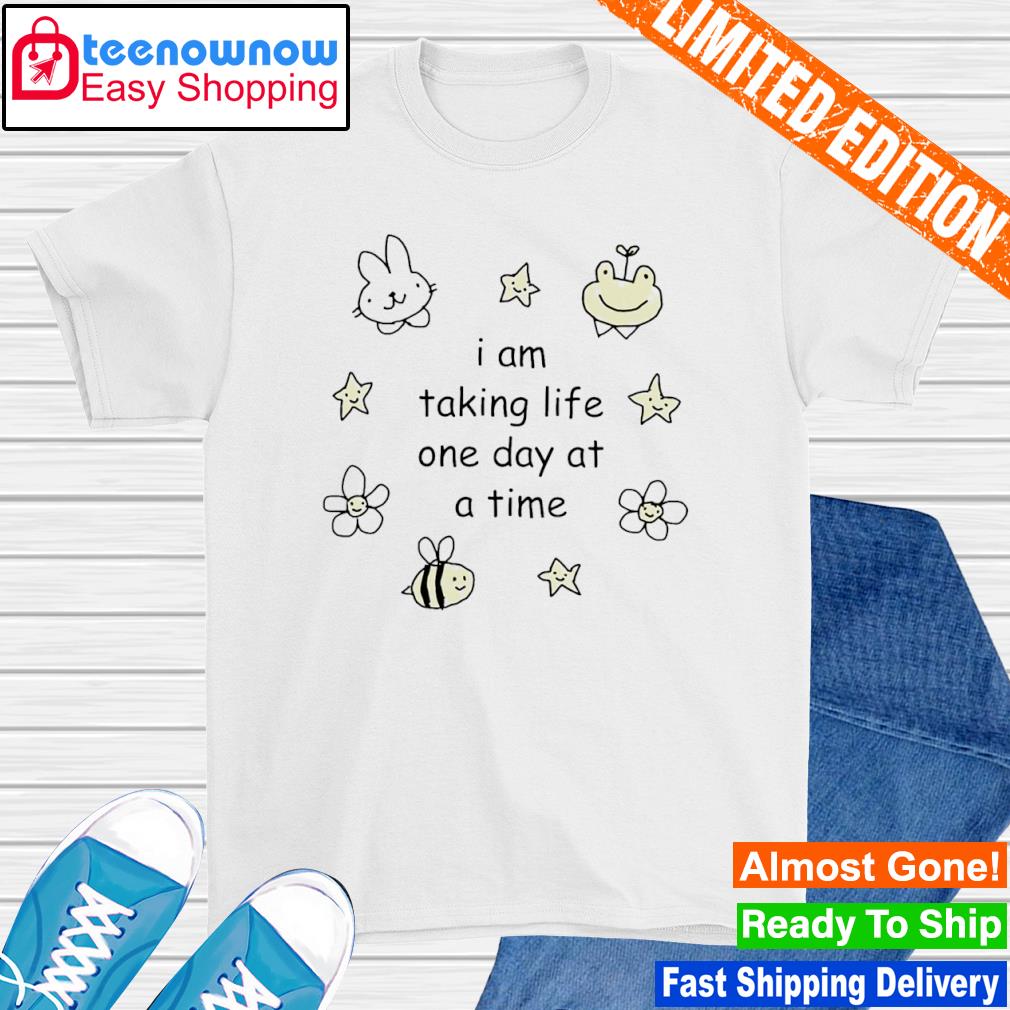 I am taking life one day at a time shirt