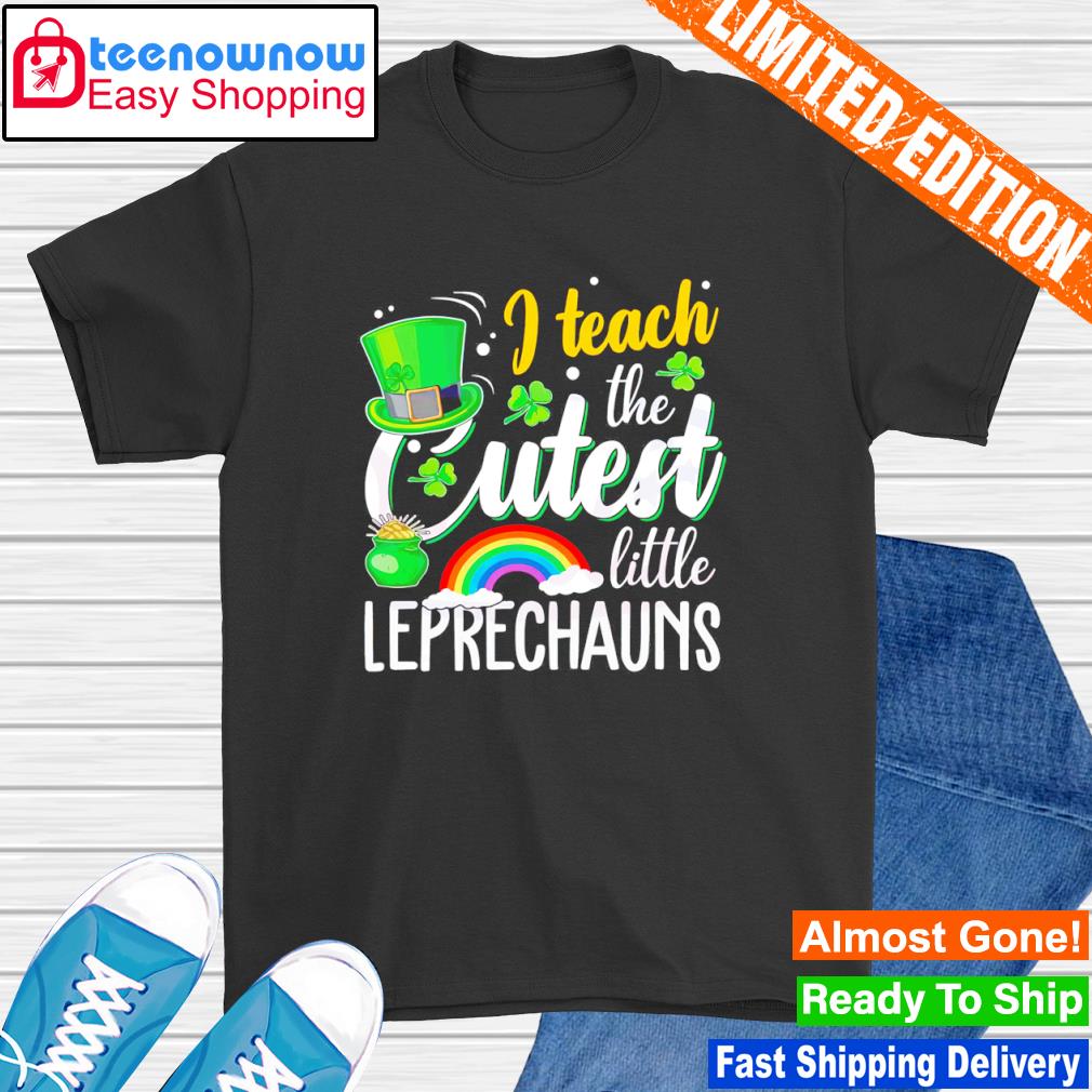 I teach the cutest little leprechauns St. Patrick's day shirt