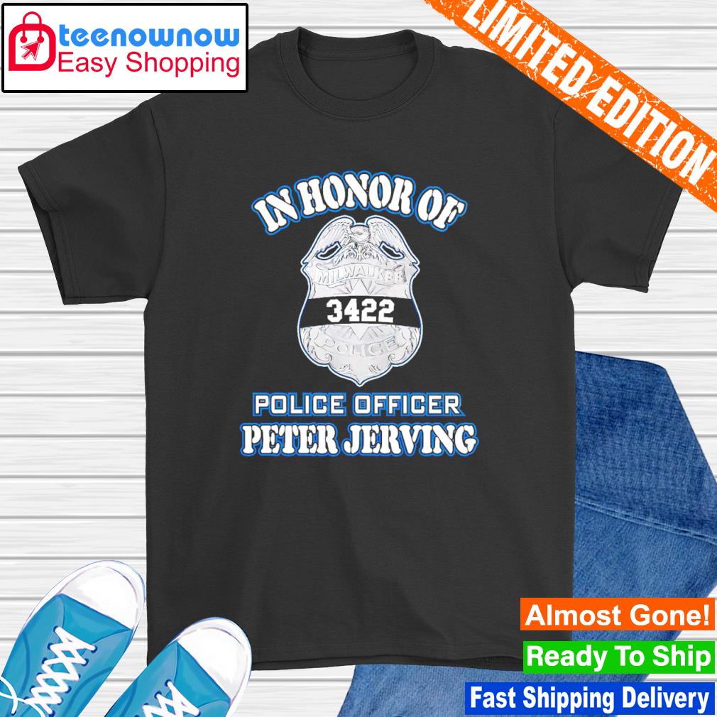 In honor of officer peter jerving shirt