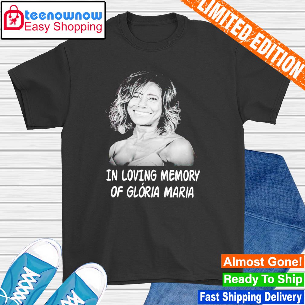 In loving memory of Gloria Maria shirt