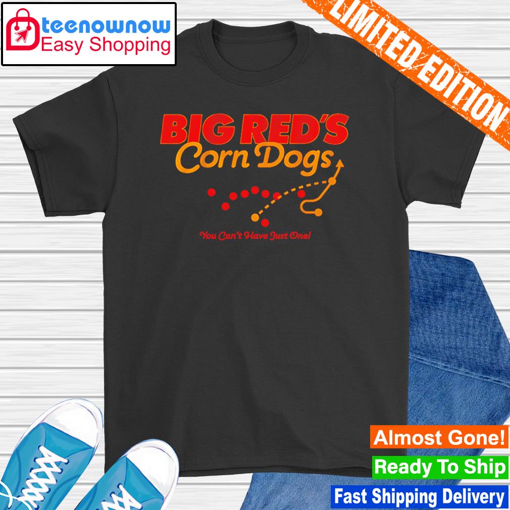 FREE shipping Kansas City Chiefs Big Red's Corn Dogs You Can't Have Just  One shirt, Unisex tee, hoodie, sweater, v-neck and tank top