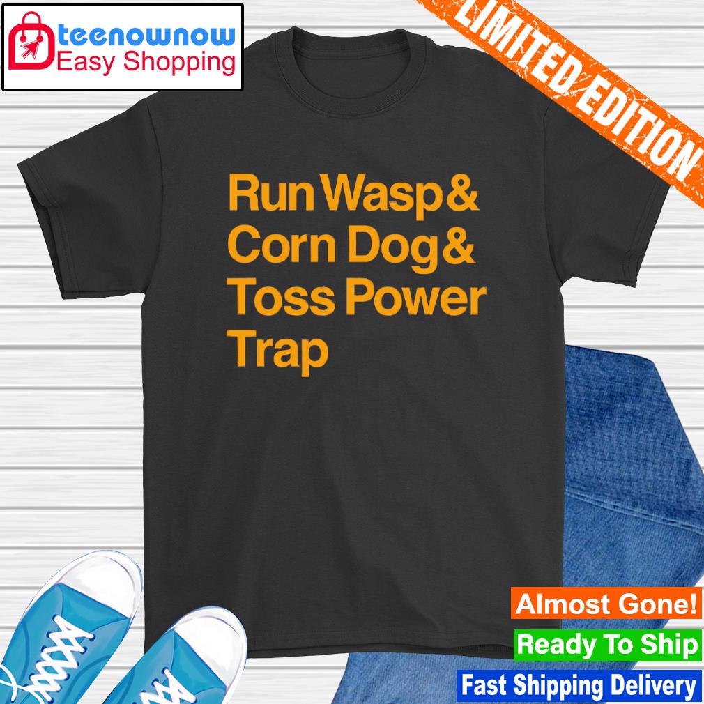 Kansas City Chiefs Run wasp and corn dog and toss power trap shirt