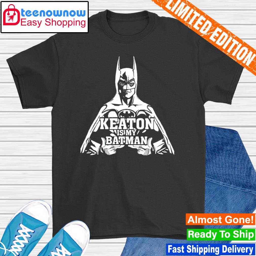 Keaton is my Batman shirt