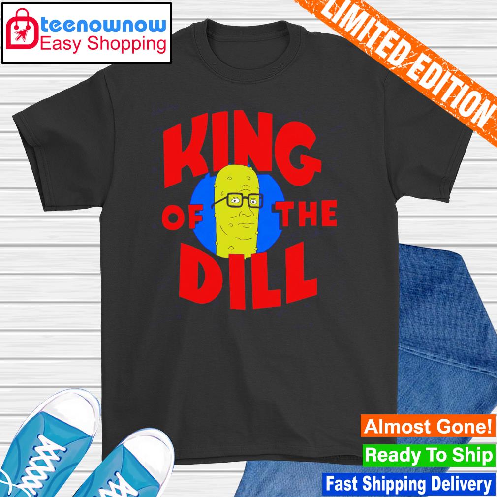 King Of The Dill shirt