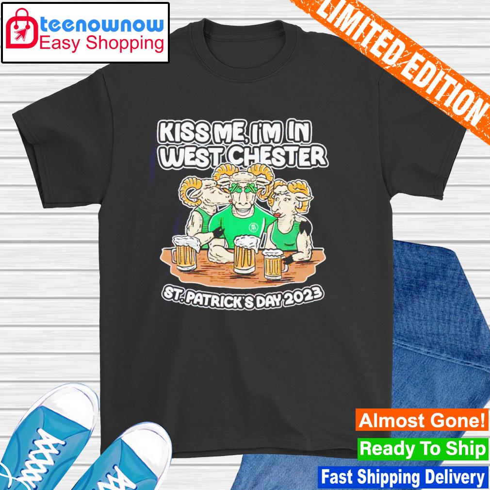 Kiss Me I'm In West Chester St.Patrick's day 2023 shirt
