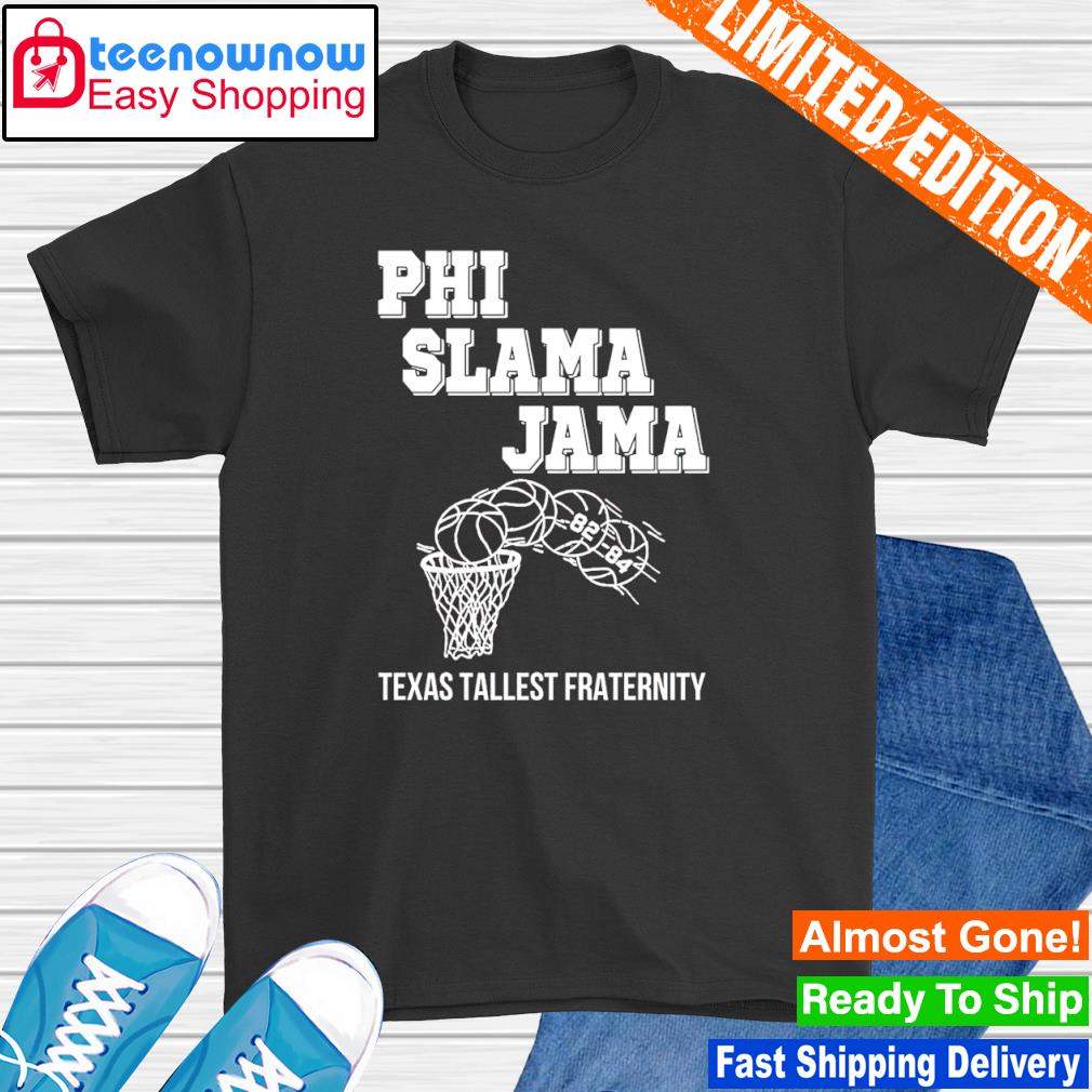 Phi slama jama texas tallest fraternity shirt