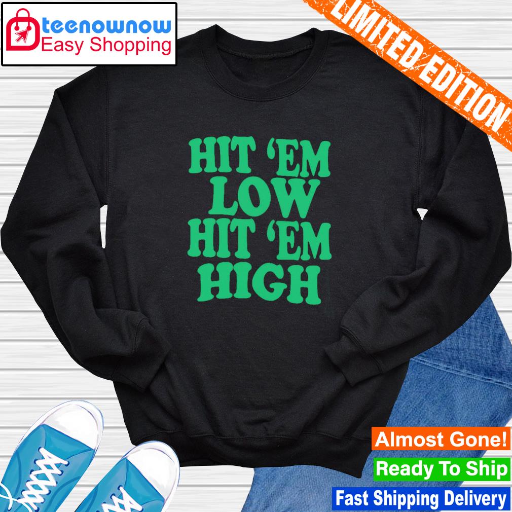 Hit 'Em Low Hit 'Em High Sweatshirt Philadelphia Eagles Shirt - Best Seller  Shirts Design In Usa