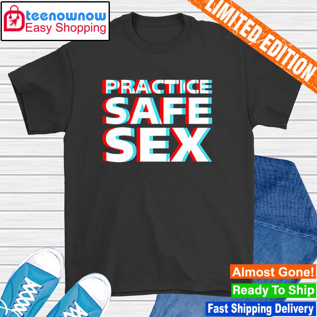 Practice Safe Sex shirt