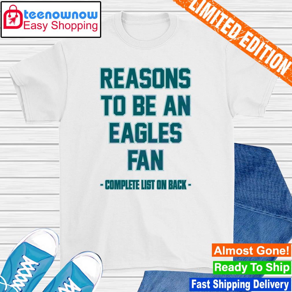 Reasons To Be An Eagles Fans Complete List On Back shirt