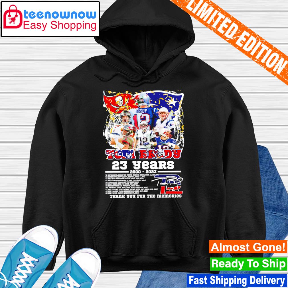 23 year Tom Brady 2000 2023 7x super bowl champions thank you for the  memories siganture shirt, hoodie, sweater, long sleeve and tank top