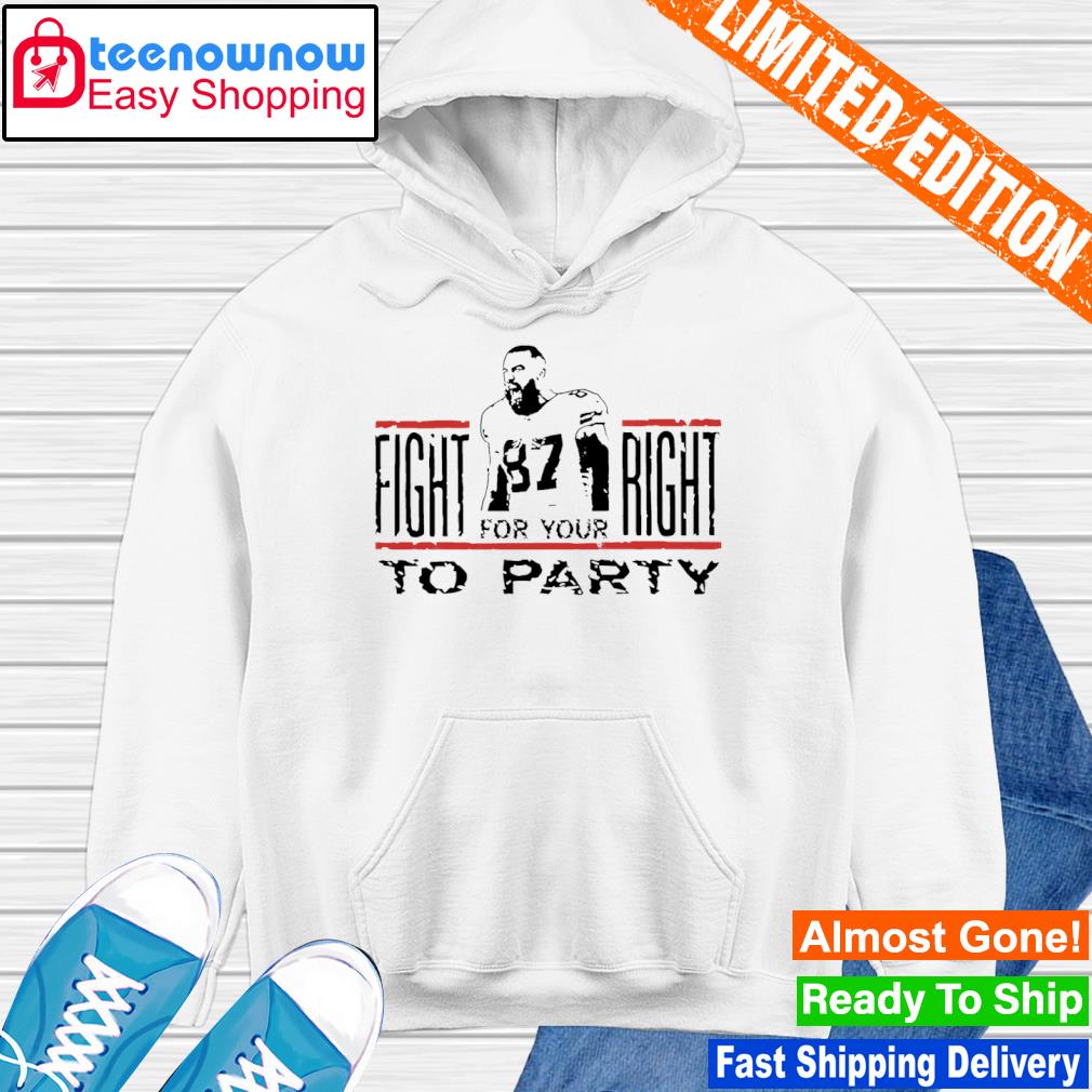 Kelce You Gotta Fight For Your Right To Party #87 Shirt, hoodie, sweater,  long sleeve and tank top