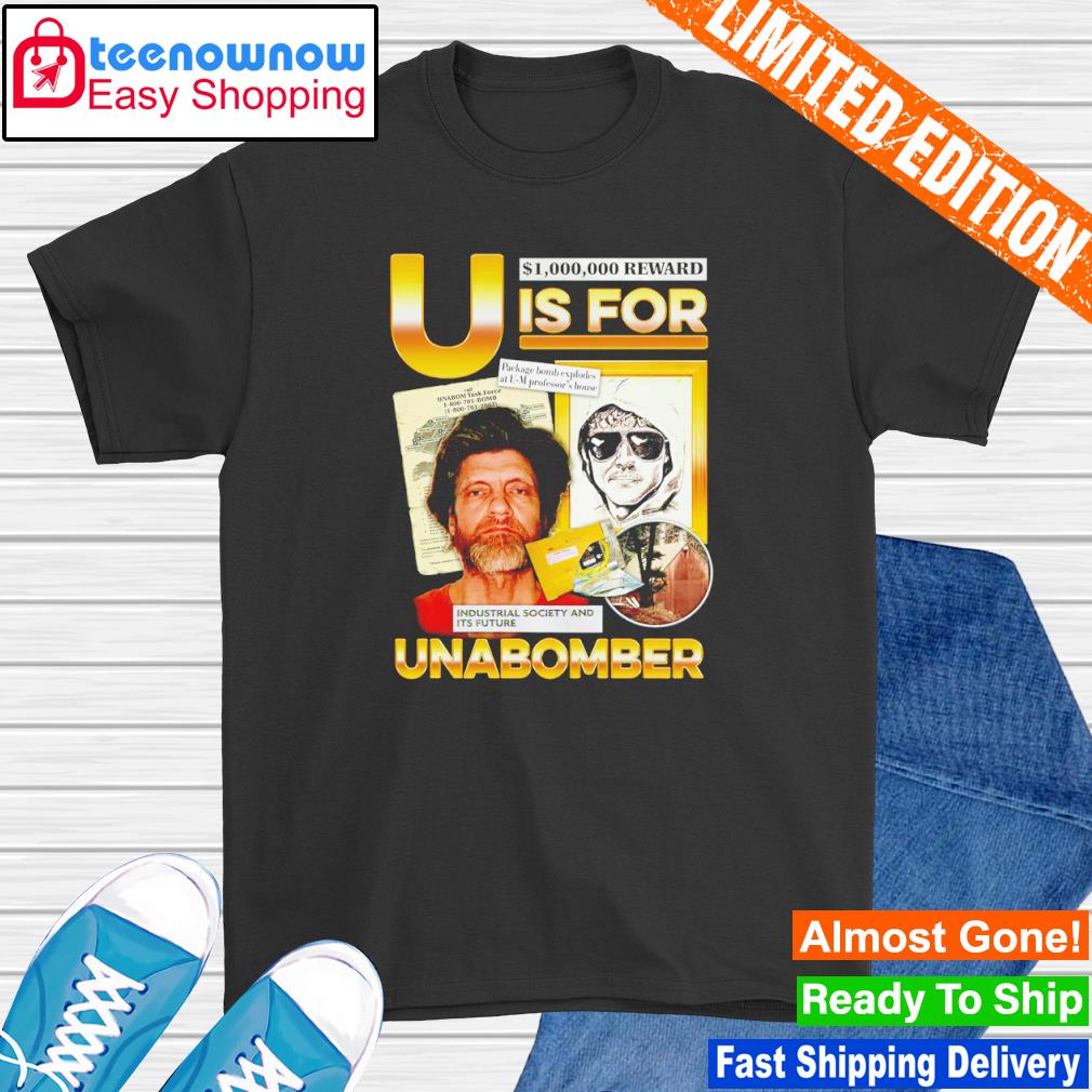 U is for unabomber shirt