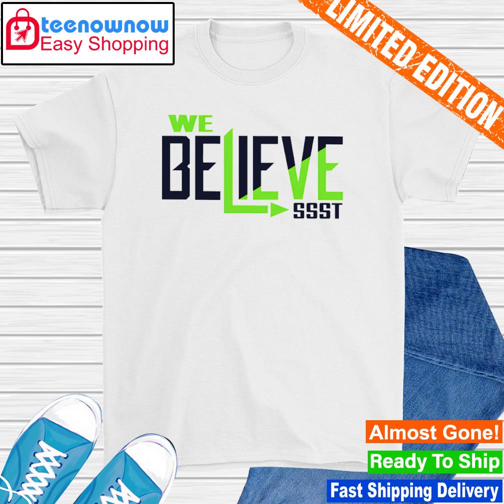 We believe ssst shirt