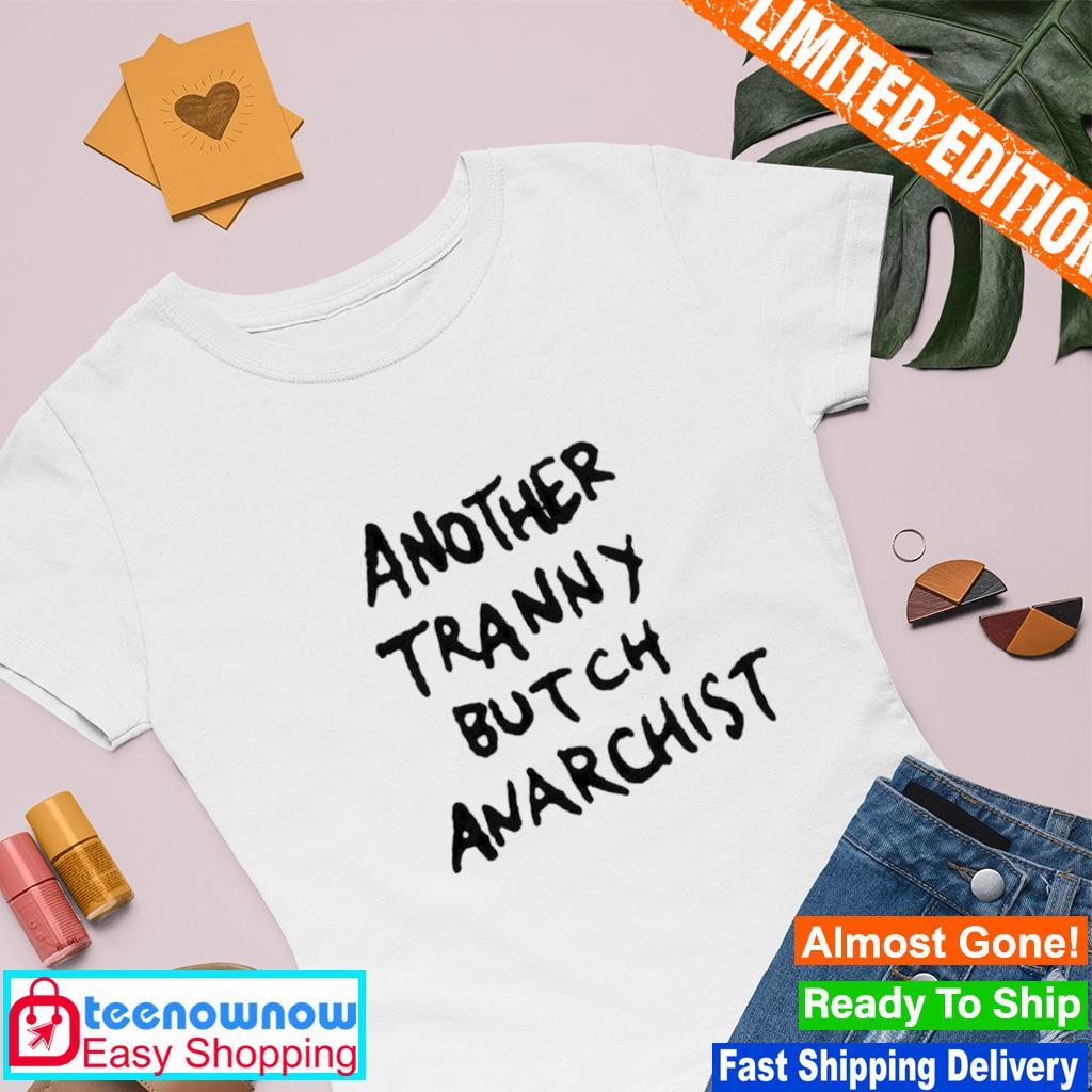 Another tranny butch anarchist shirt