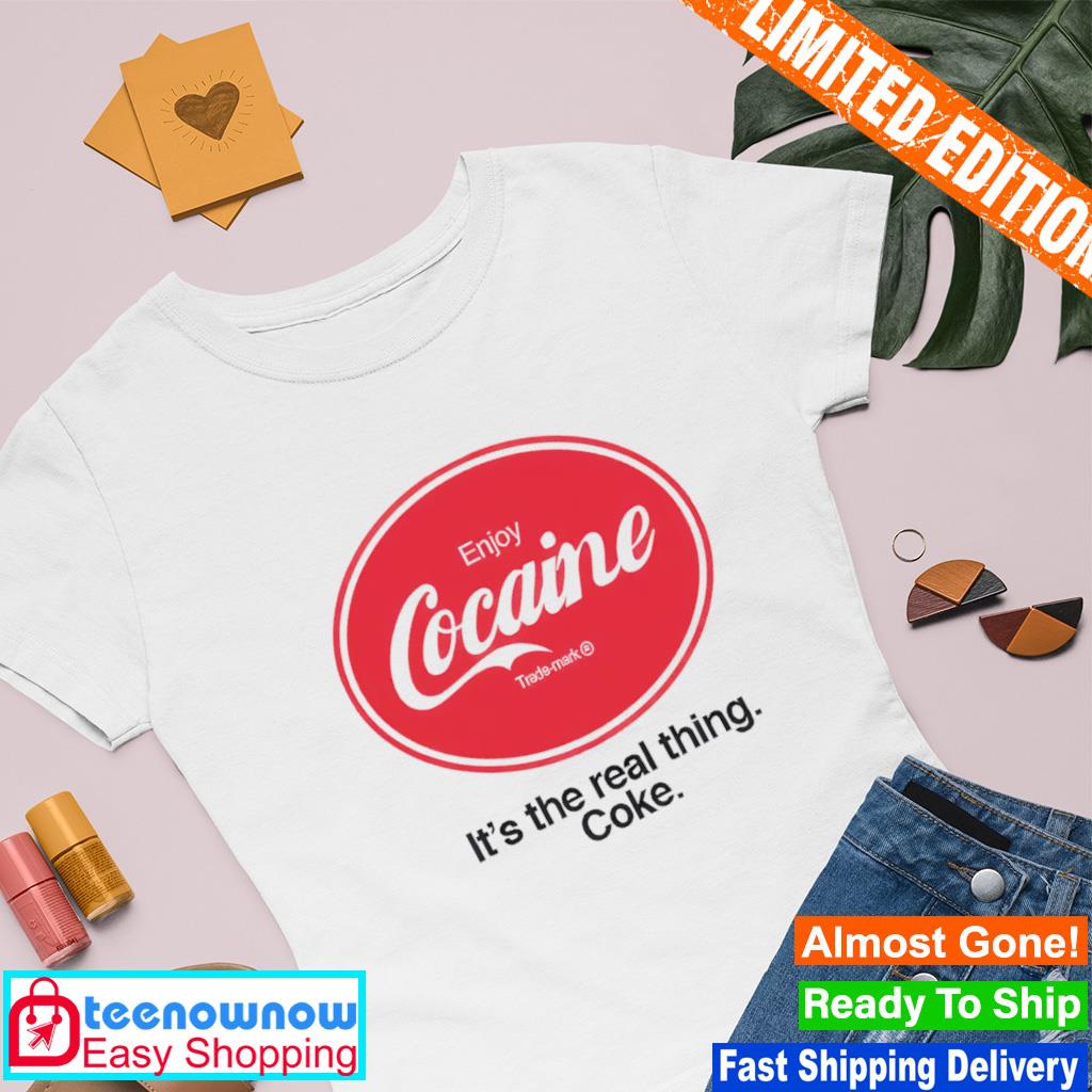 Enjoy cocaine it’s the real things coke shirt