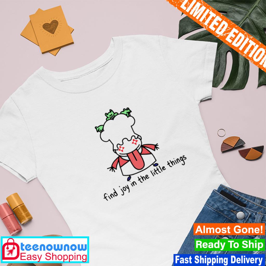 Find joy in the little things shirt