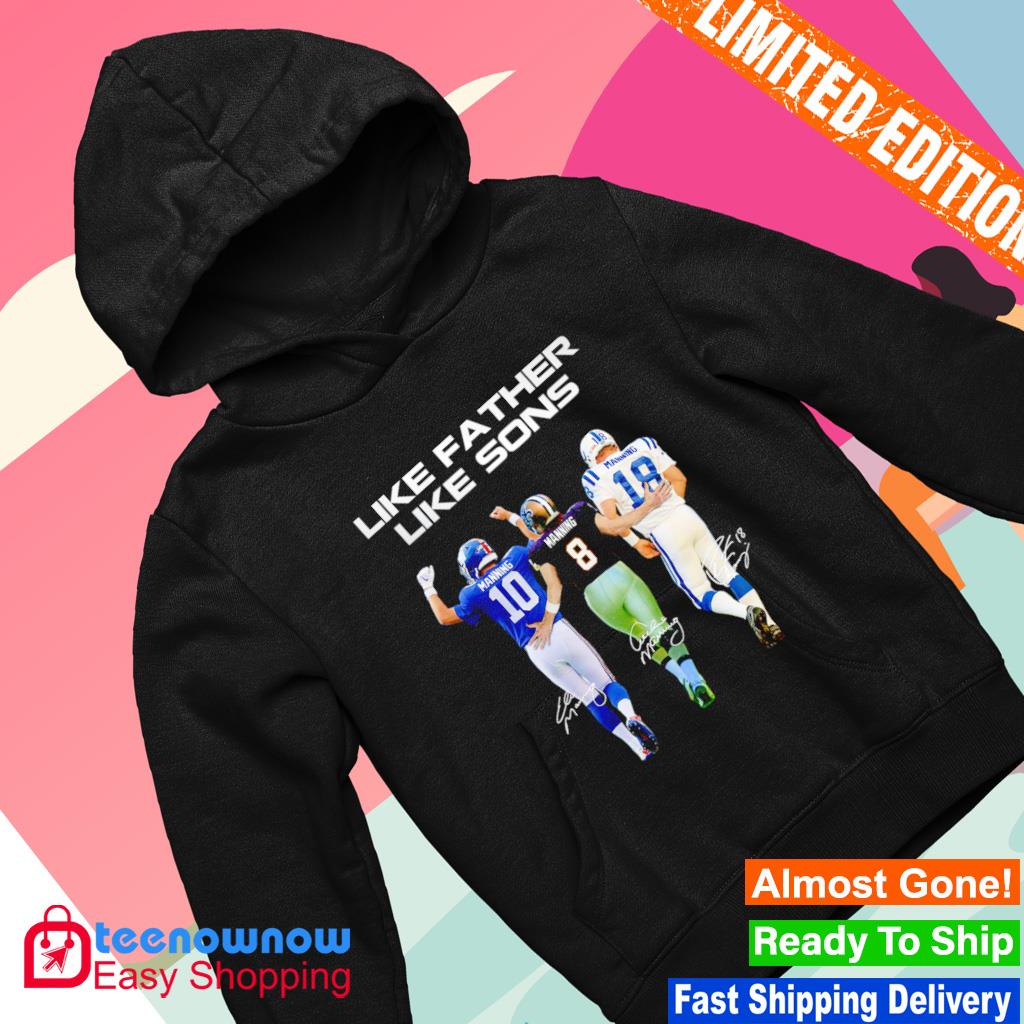 Funny like father like sons Eli Manning Archie Manning and Peyton Manning  signatures shirt, hoodie, sweater, long sleeve and tank top