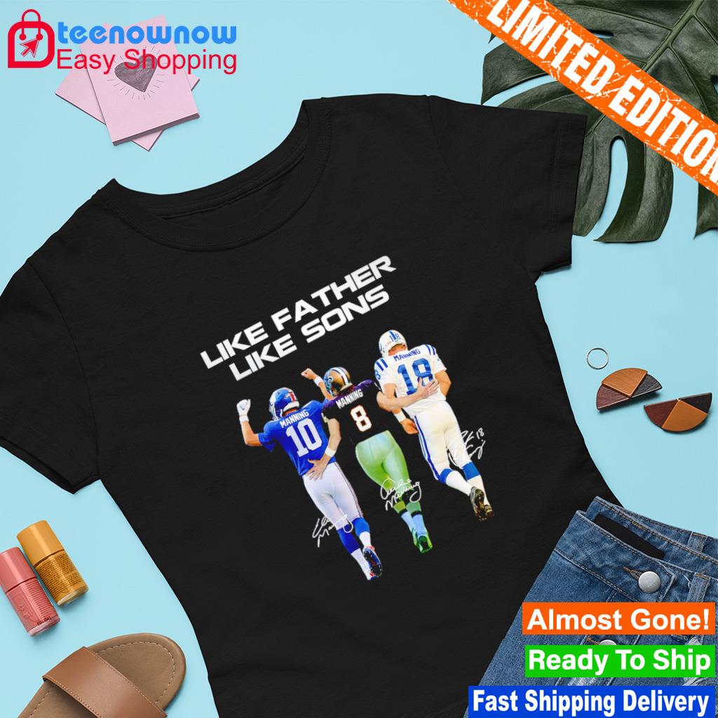 Funny like father like sons Eli Manning Archie Manning and Peyton Manning  signatures shirt, hoodie, sweater, long sleeve and tank top