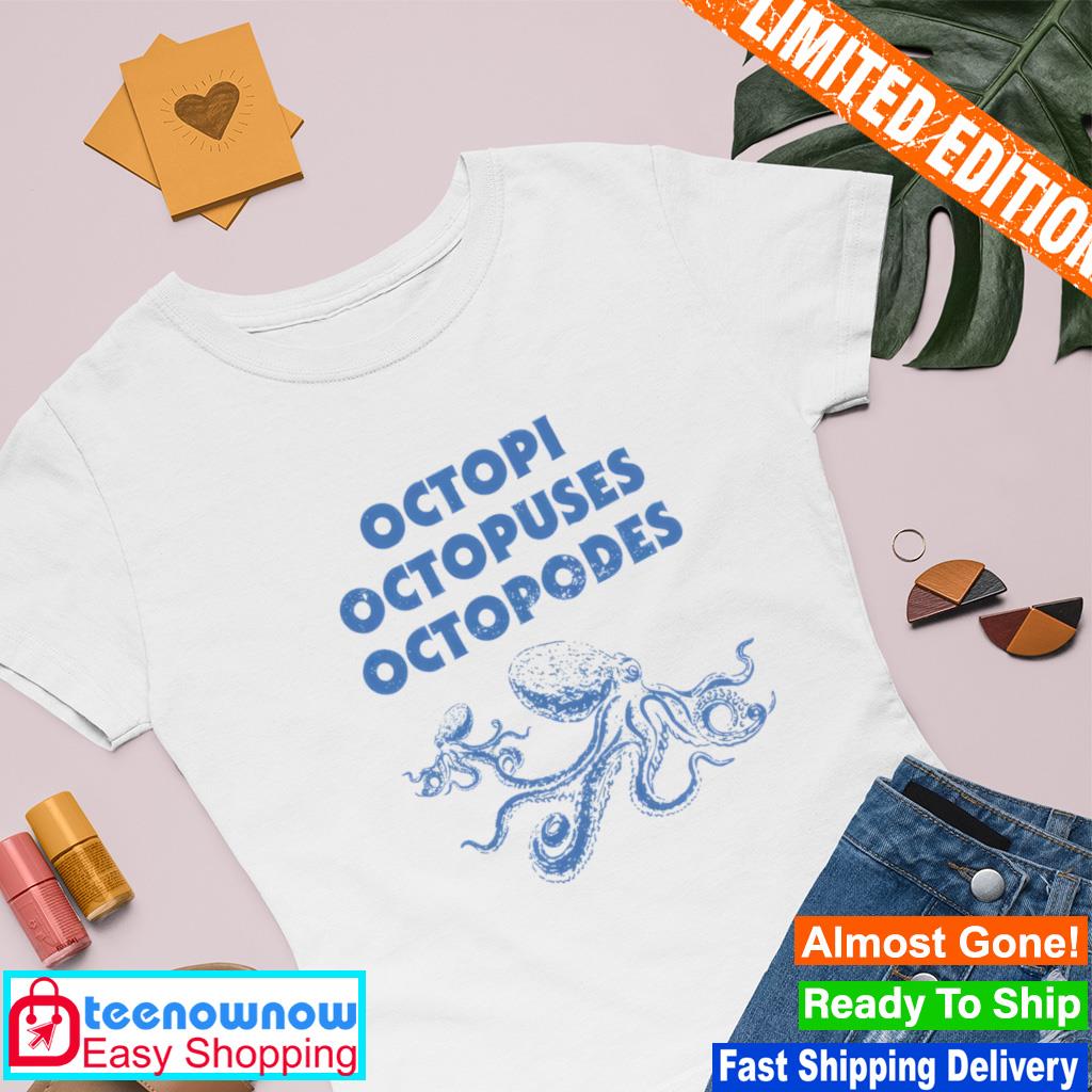 Octopi octopuses octopodes shirt