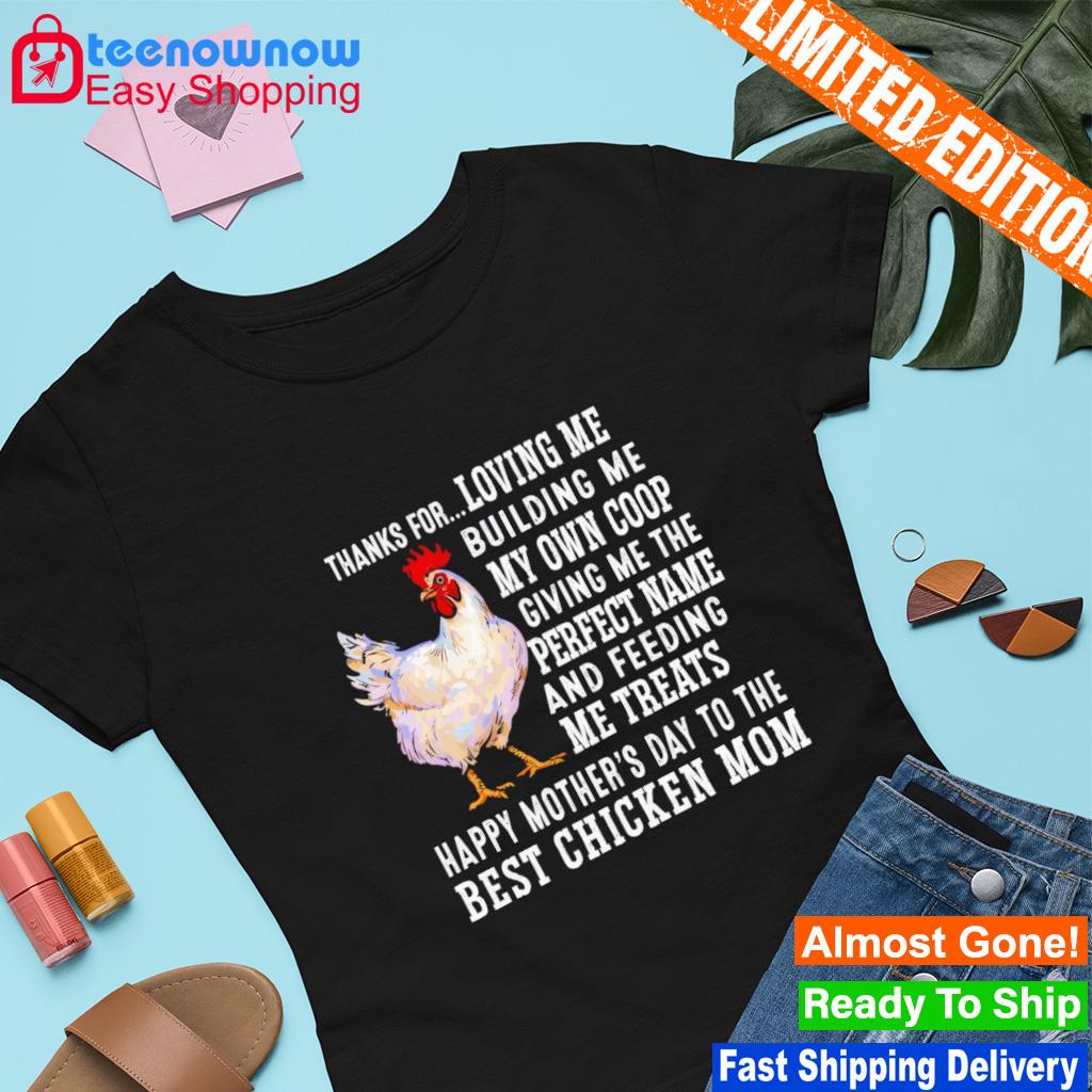 https://images.teenownow.com/2023/03/thanks-for-loving-me-building-me-my-own-coop-giving-me-the-perfect-name-best-chicken-mom-shirt-Shirt.jpg