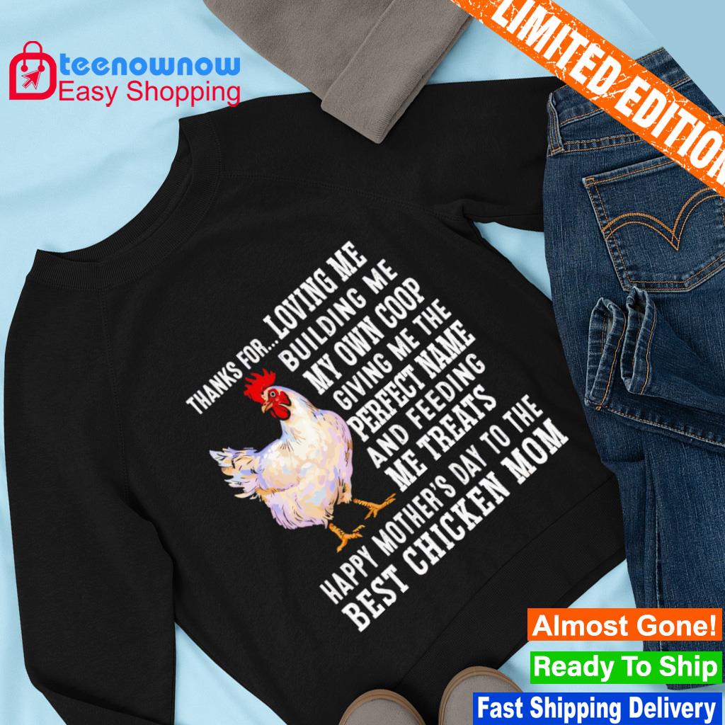 https://images.teenownow.com/2023/03/thanks-for-loving-me-building-me-my-own-coop-giving-me-the-perfect-name-best-chicken-mom-shirt-Sweater.jpg