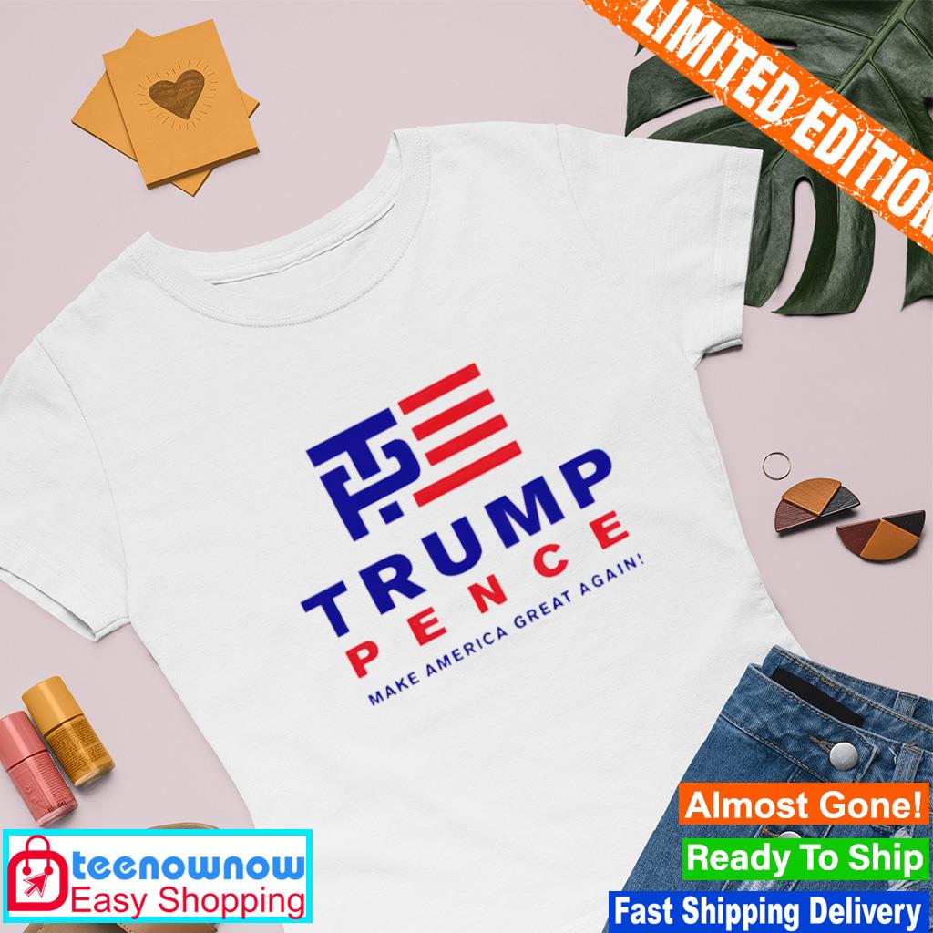Trump pence make America great again shirt