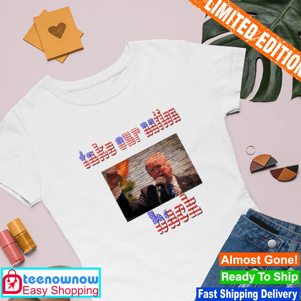 Trump Take our nation back shirt