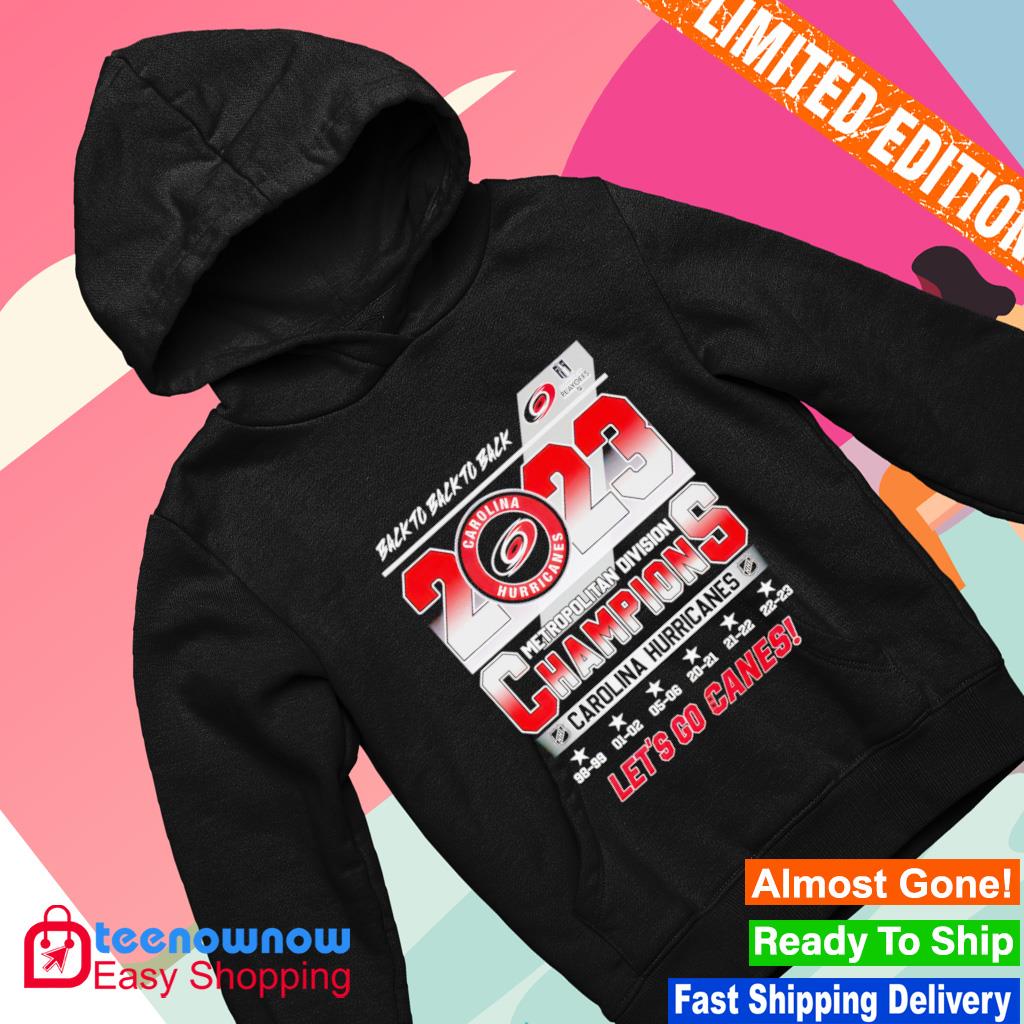 Official Back to back to back 2023 Metropolitan Division Champions Carolina  Hurricanes shirt, hoodie, sweater, long sleeve and tank top