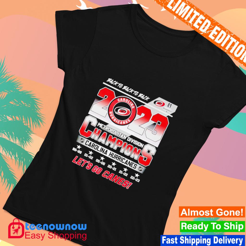 Back To Back To Back 2023 Metropolitan Division Champions Carolina  Hurricanes Let's Go Canes shirt, hoodie, sweater, long sleeve and tank top