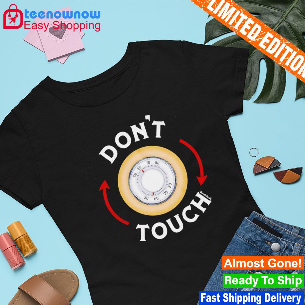 Don't Touch Thermostat shirt