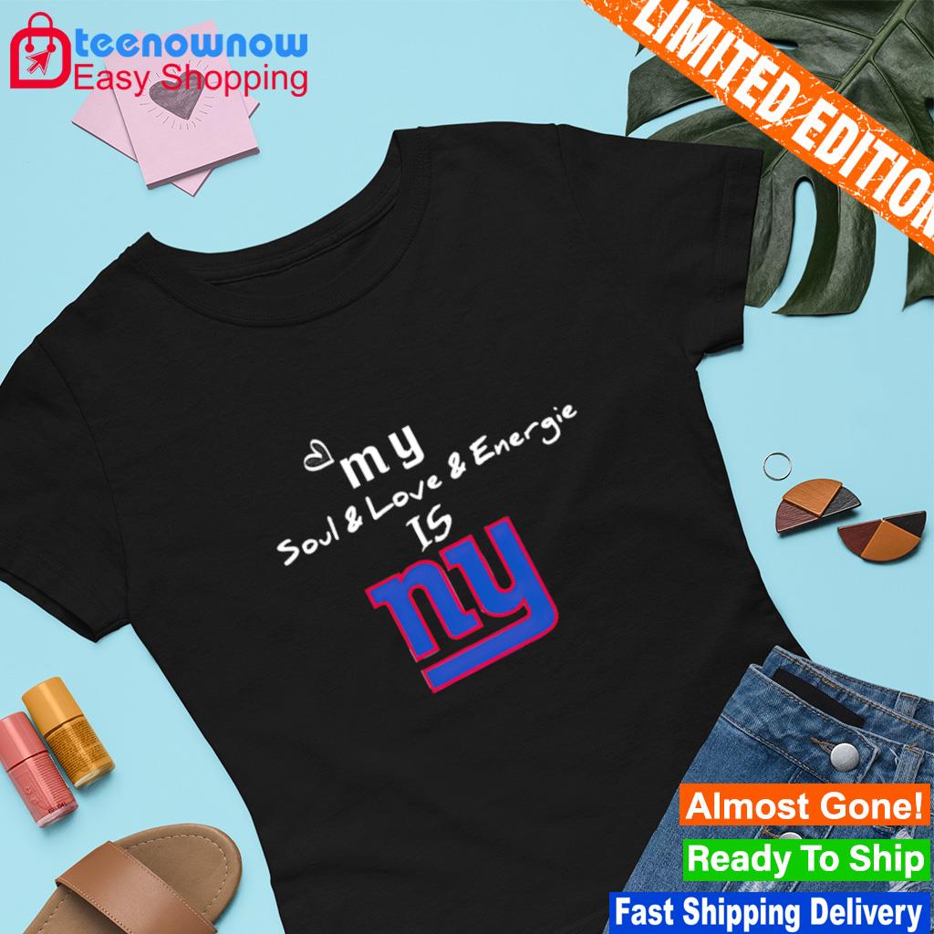 My soul and love and energie is New York Giants shirt
