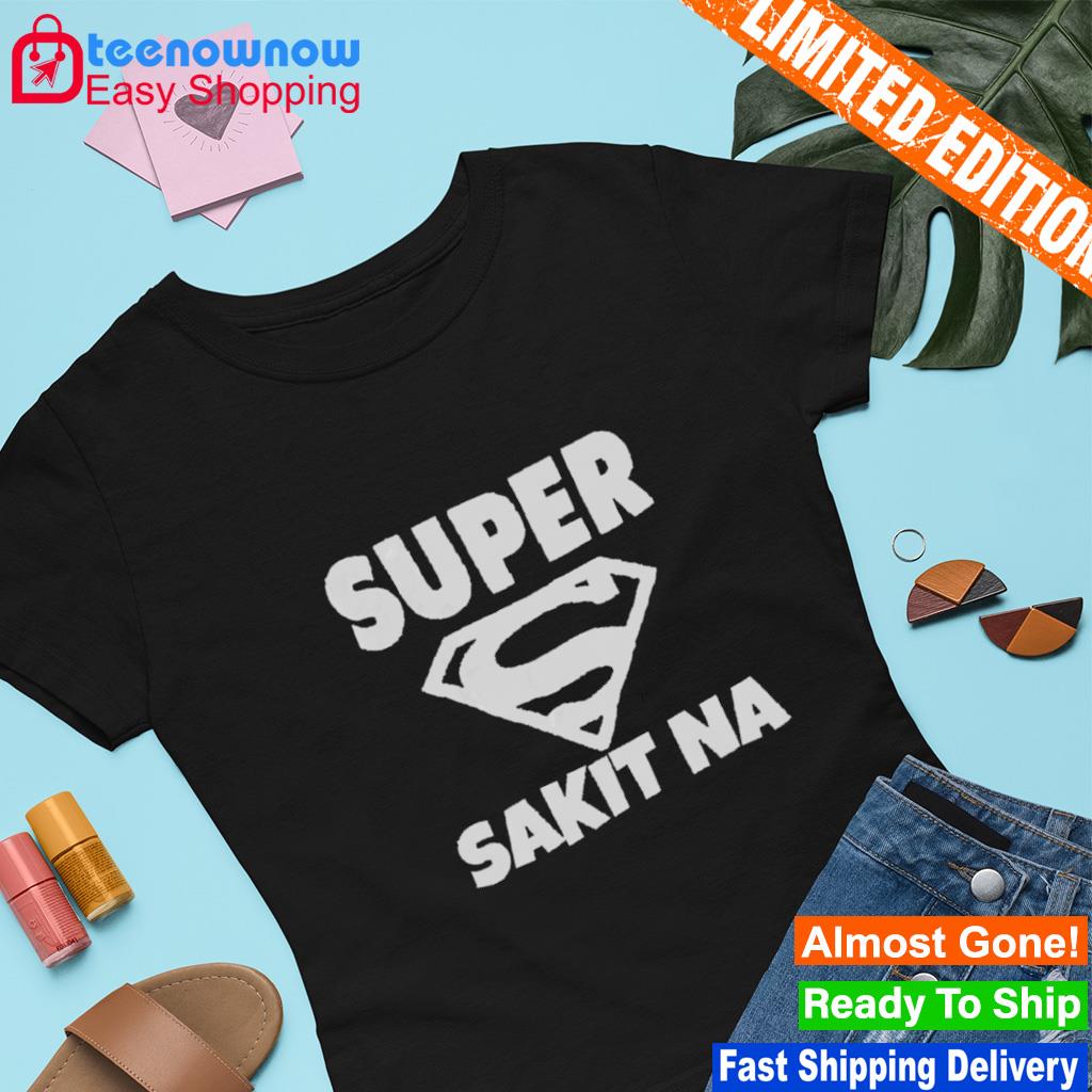 Super Sakit NA shirt