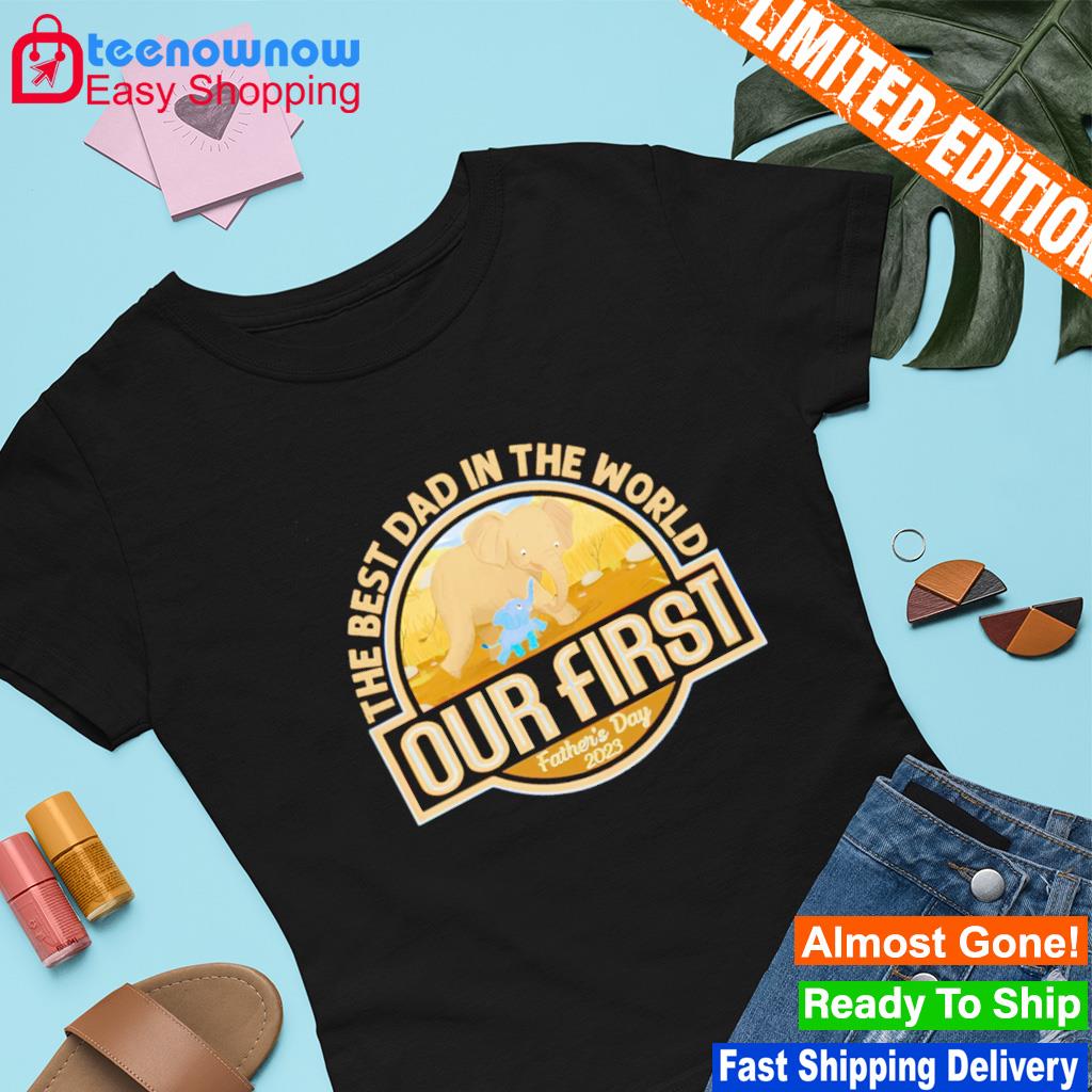 The best dad in the world our first shirt