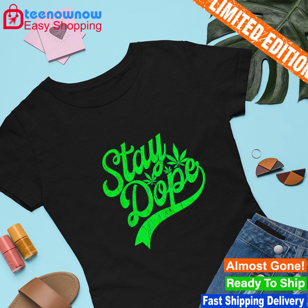 Weed stay dope shirt