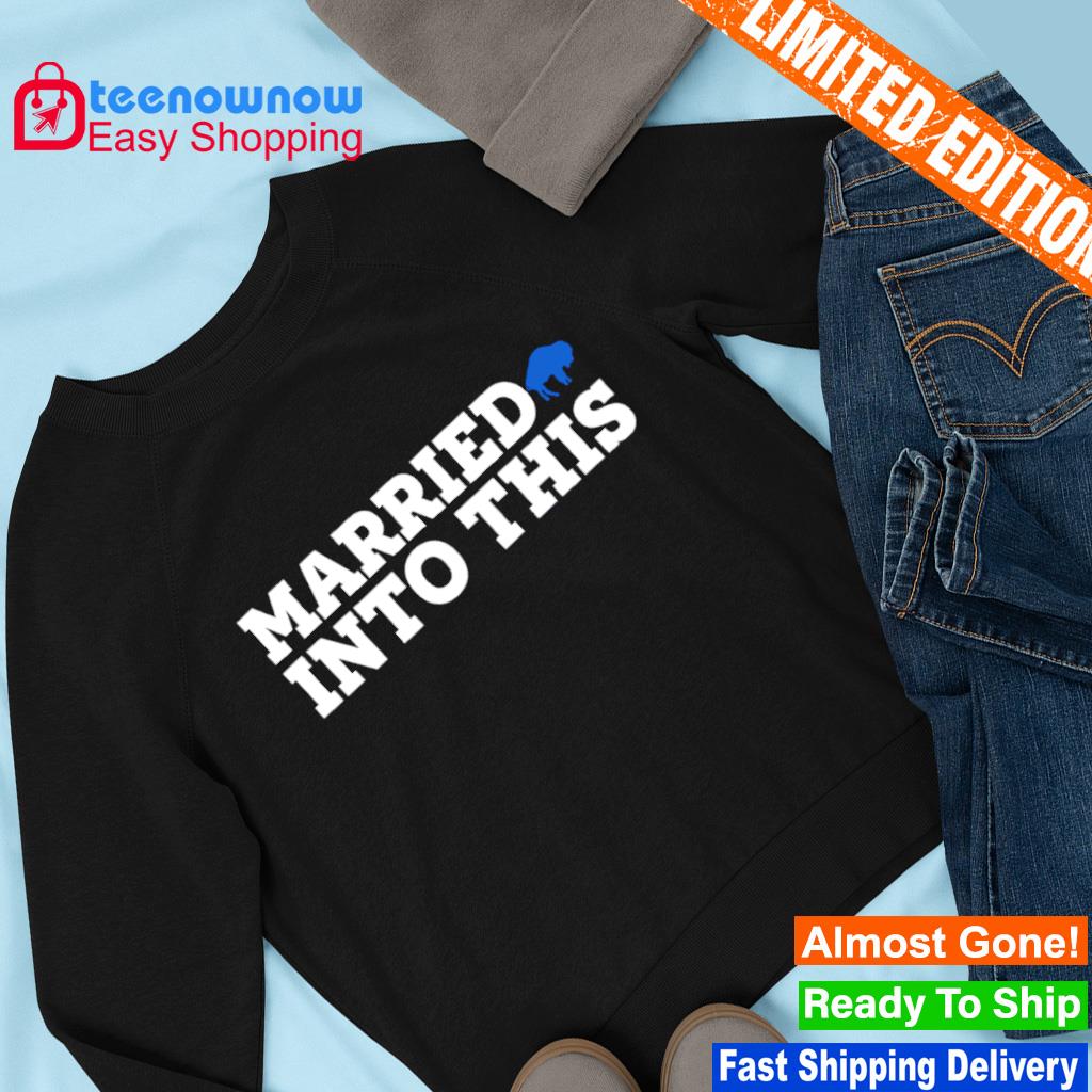 Married Buffalo Bills Into This Buffalo Shirt, Hoodie, Women Tee, Sweatshirt  - Lelemoon