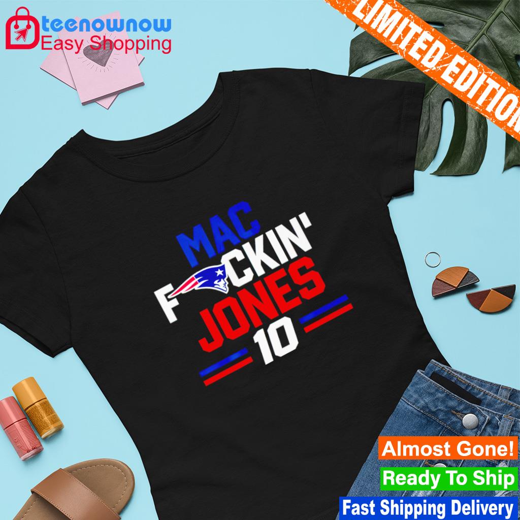 New England Patriots Mac fuckin Jones 10 shirt, hoodie, sweater, long  sleeve and tank top