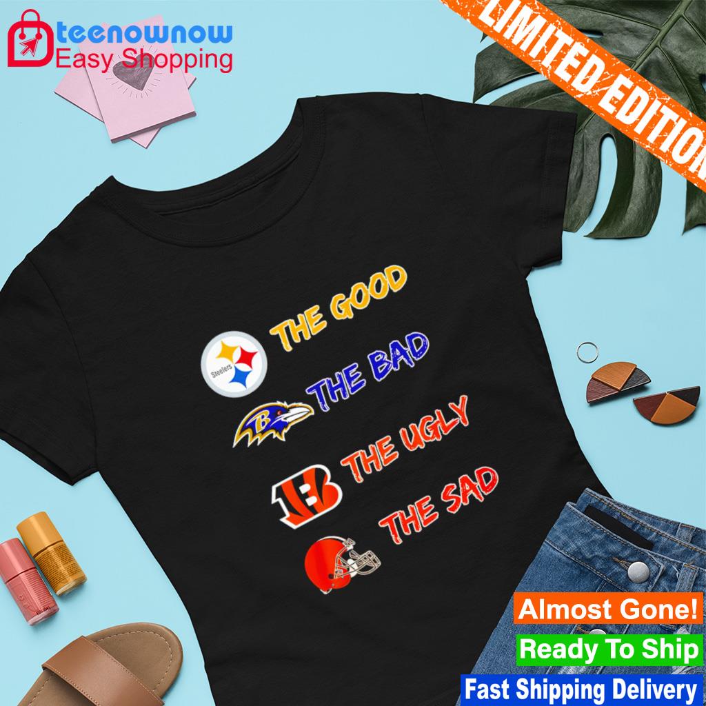 Pittsburgh Steelers the good Baltimore Ravens the bad and Cincinnati  Bengals the ugly shirt, hoodie, sweater, long sleeve and tank top