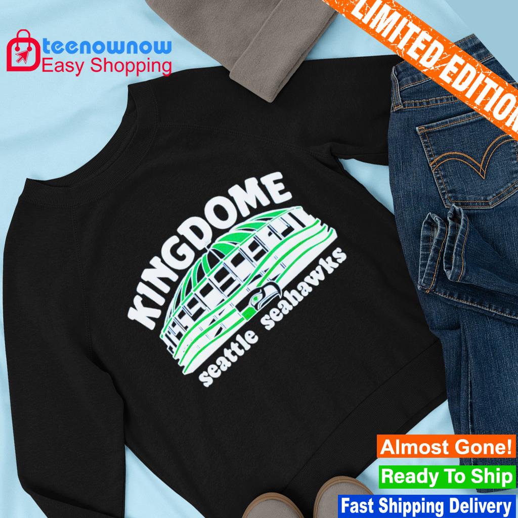 Seattle Seahawks Kingdome Shirt, hoodie, sweater, long sleeve and tank top