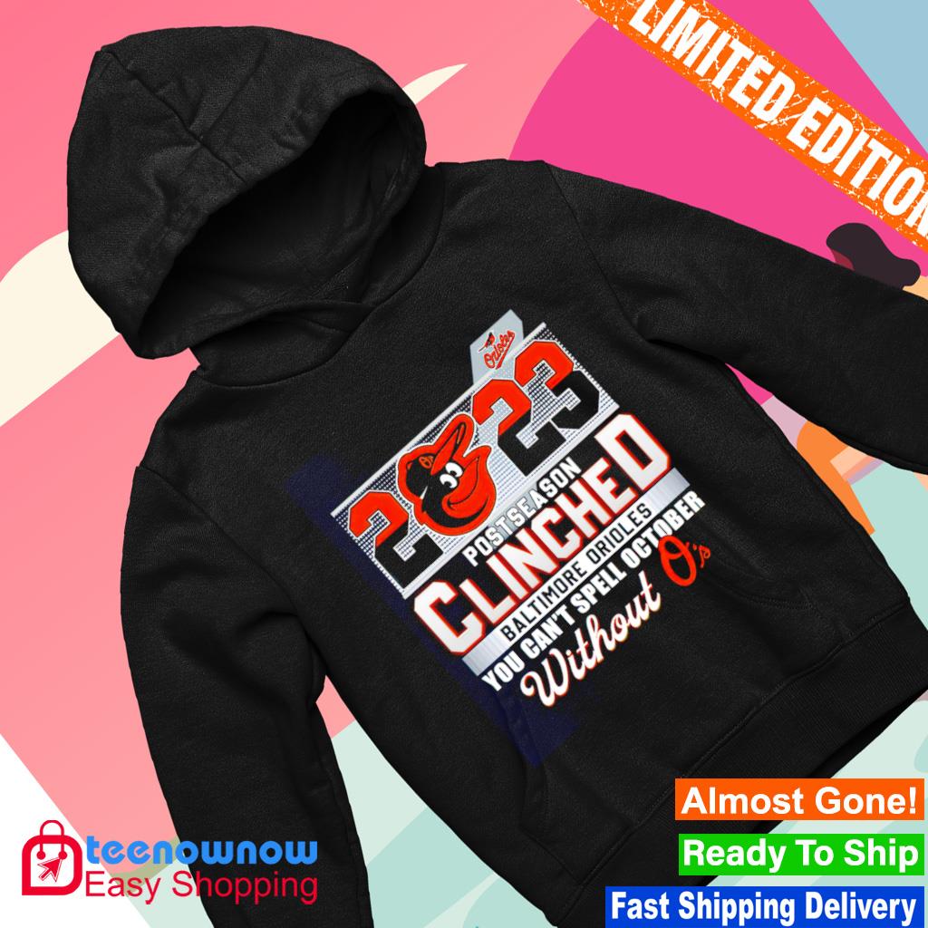 Baltimore Orioles 2023 Postseason Clinched You Can't Spell October WIthout  O's t-shirt, hoodie, sweater, long sleeve and tank top
