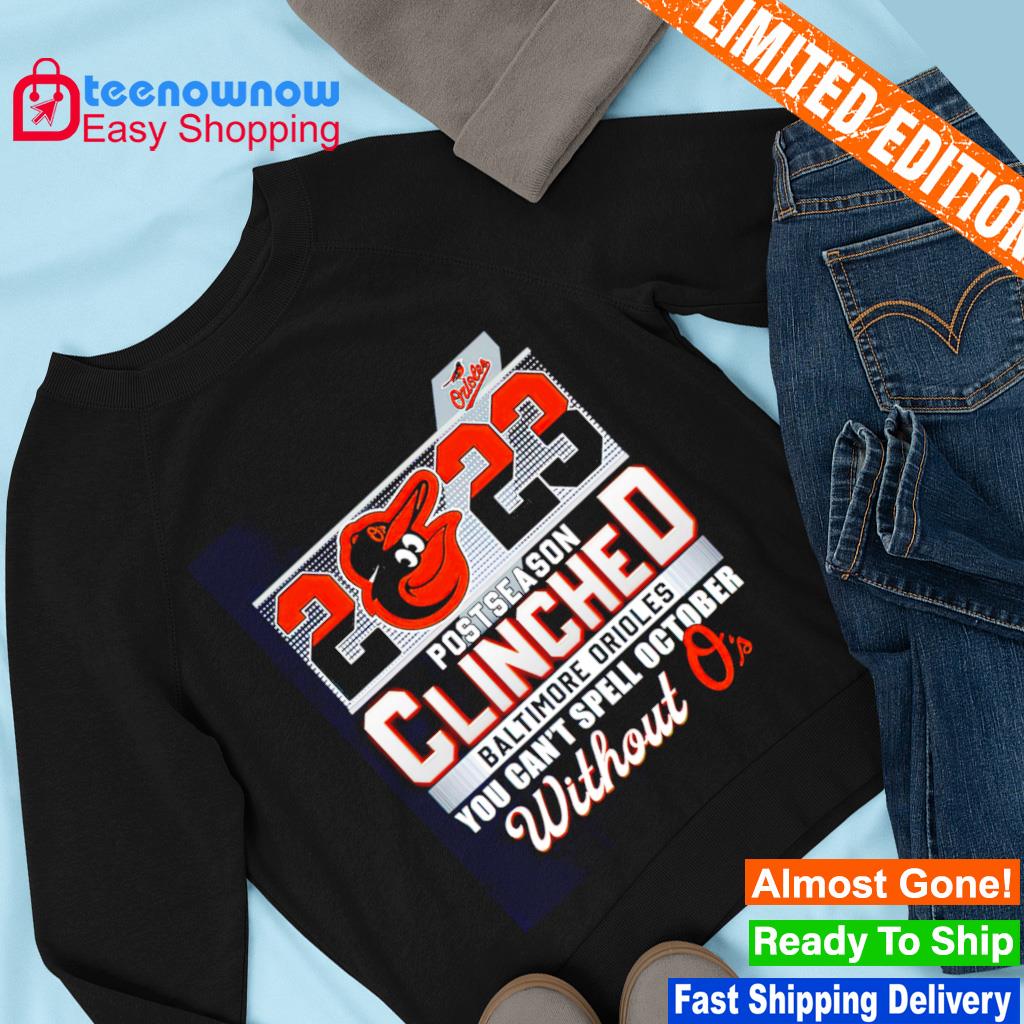 Baltimore Orioles 2023 Postseason Clinched You Can't Spell October WIthout  O's t-shirt, hoodie, sweater, long sleeve and tank top