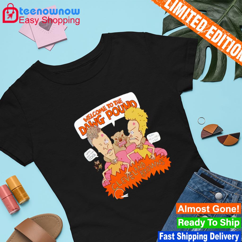 Official beavis And Butthead X Cleveland Browns Welcome To The Dawg Pound T- Shirts, hoodie, tank top, sweater and long sleeve t-shirt